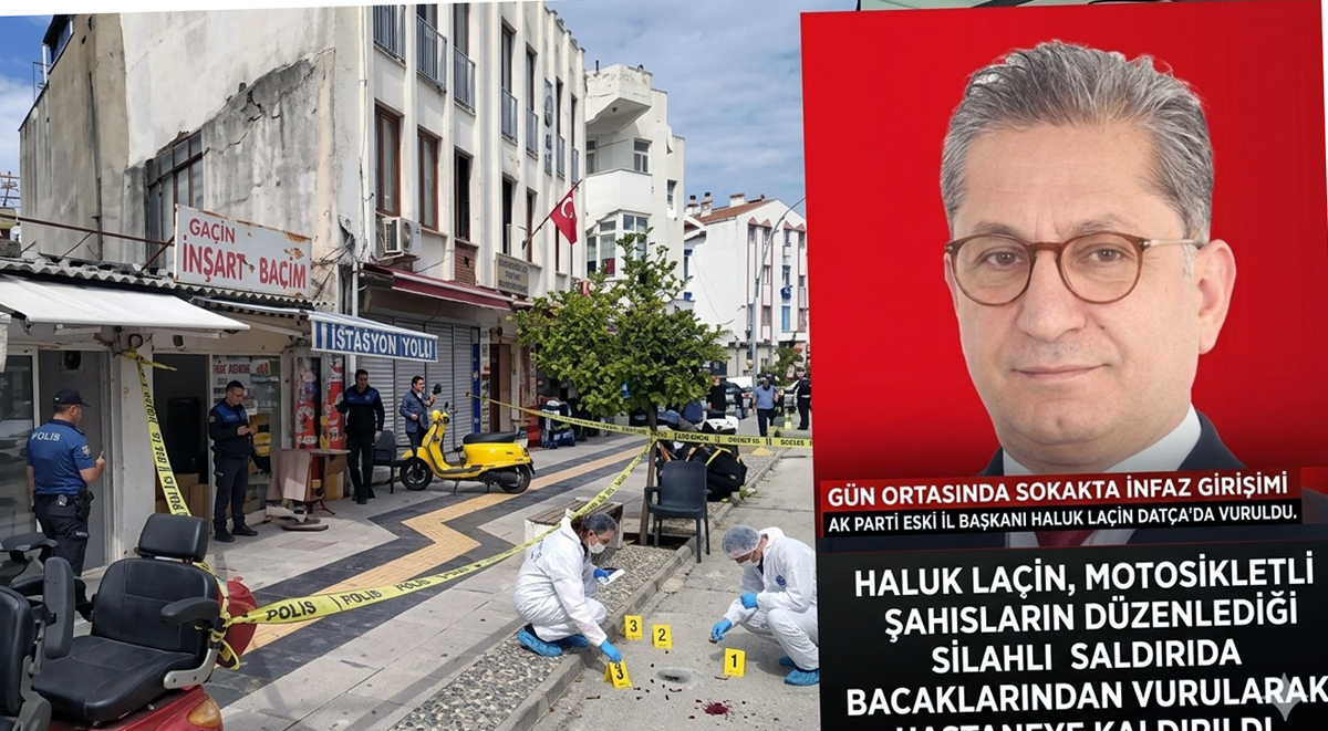 Ak Parti Muğla eski İl Başkanı Haluk Laçin’ne sokakta infaz girişimi