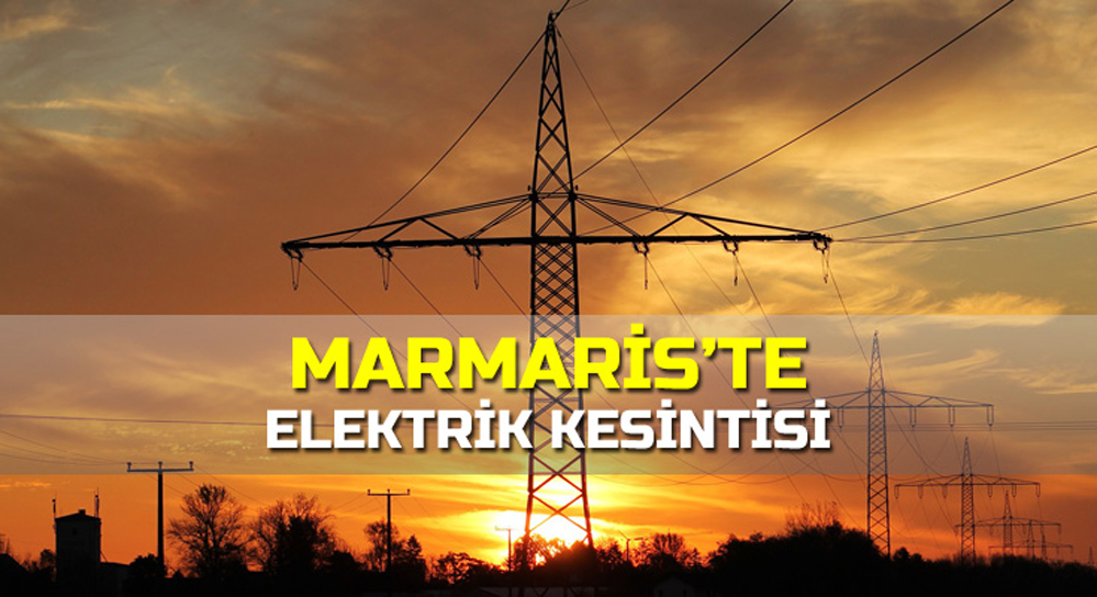 Marmaris’in kırsal mahallerinde beş saat elektrik kesintisi